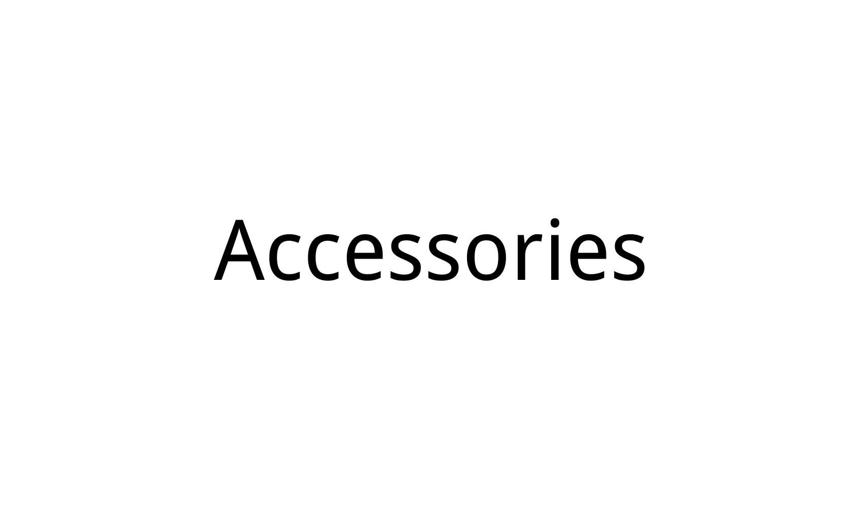 <br>ACCESSORIES